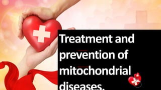 Treatmentand
preventionof
mitochondrial
Reporter:XXX
 