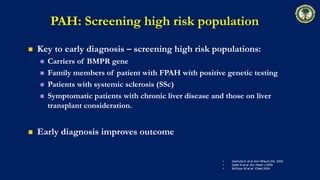 PAH: Screening high risk population
 Key to early diagnosis – screening high risk populations:
 Carriers of BMPR gene
 ...