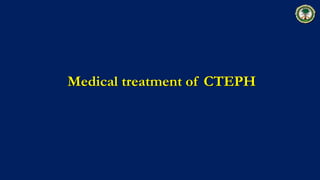 Medical treatment of CTEPH
 