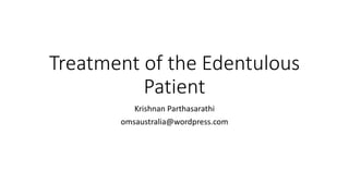 Treatment of the Edentulous
Patient
Krishnan Parthasarathi
omsaustralia@wordpress.com
 