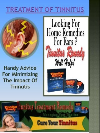 TREATMENT OF TINNITUS
Handy Advice
For Minimizing
The Impact Of
Tinnutis
 