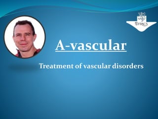 A-vascular
Treatment of vascular disorders
 