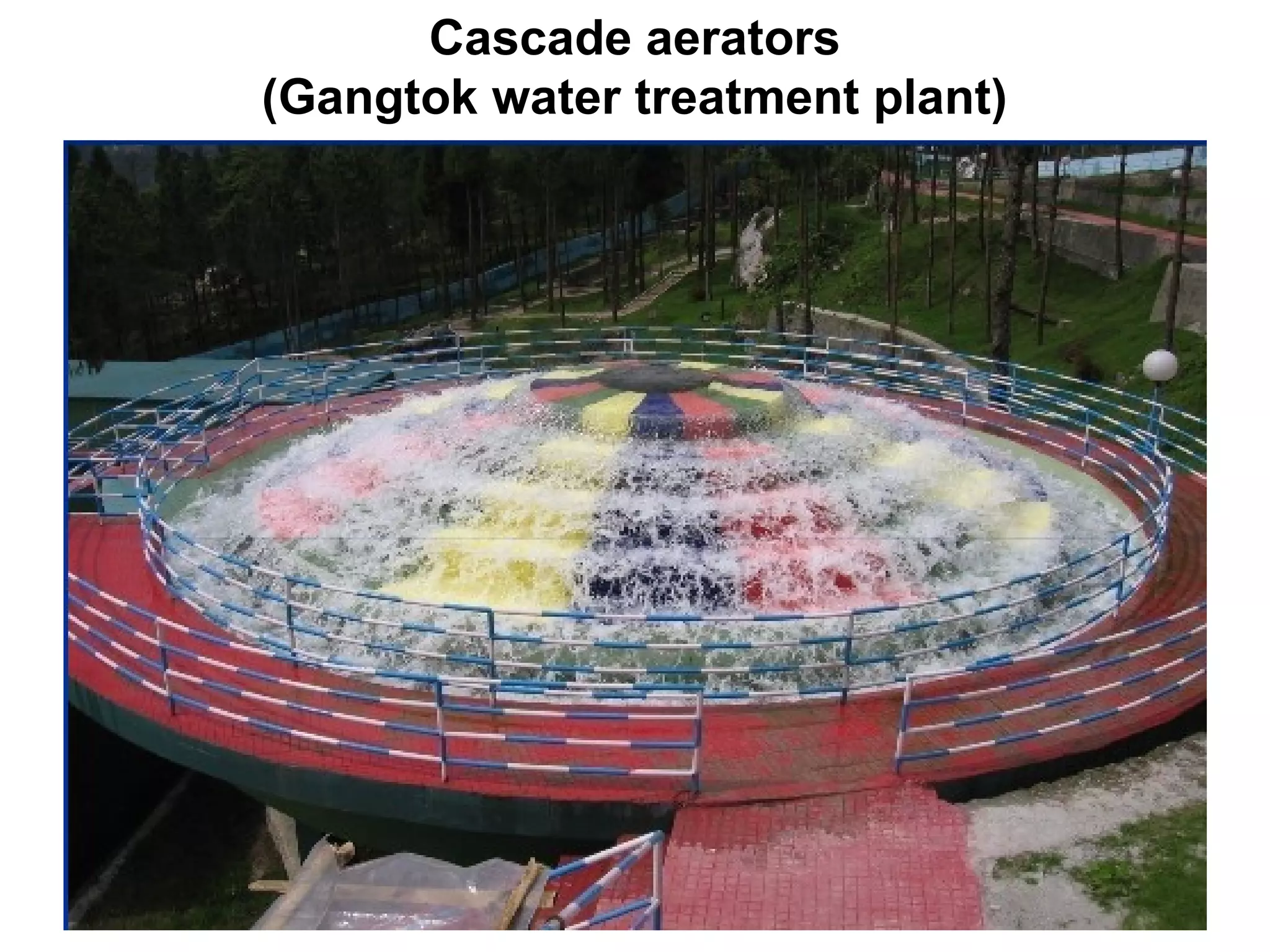 Cascade aerators
(Gangtok water treatment plant)
 