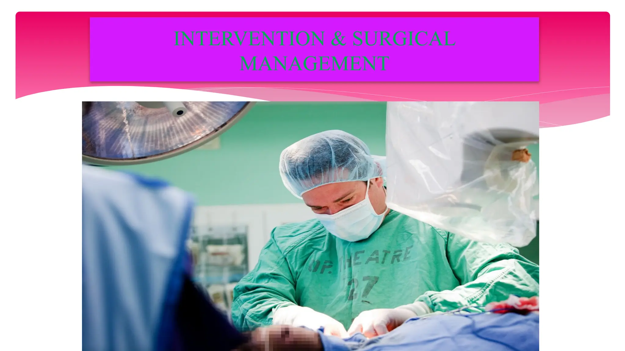 INTERVENTION & SURGICAL
MANAGEMENT
 
