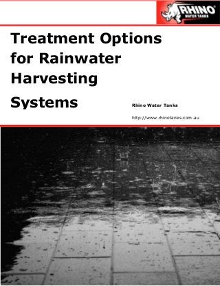 Treatment Options
for Rainwater
Harvesting
Systems Rhino Water Tanks
http://www.rhinotanks.com.au
 