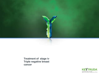 For Internal Use Only
1
Treatment of stage iv
Triple negative breast
cancer
 