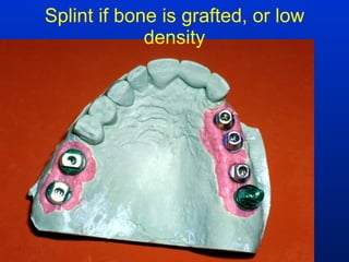 Splint if bone is grafted, or low density 