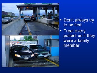 Don’t always try to be first Treat every patient as if they were a family member 
