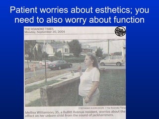 Patient worries about esthetics; you need to also worry about function 