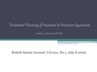 Treatment Planning of Implants in Posterior Quadrants
Authors : S.Jivraj and W.Chee
British Dental Journal, Vol.201, No.1, July 8 2006.
 