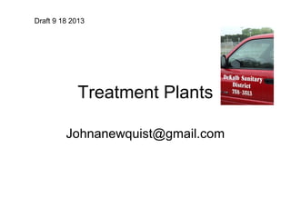 Treatment Plants
Johnanewquist@gmail.com
Draft 9 18 2013
 