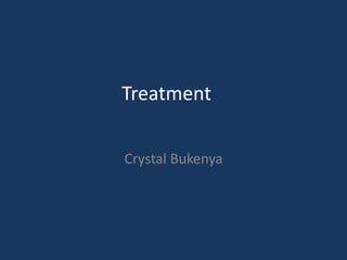 Treatment
Crystal Bukenya
 