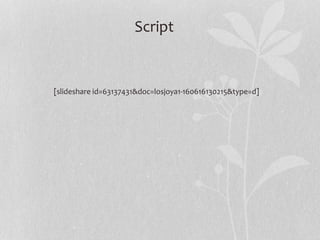 Script
[slideshare id=63137431&doc=losjoya1-160616130215&type=d]
 