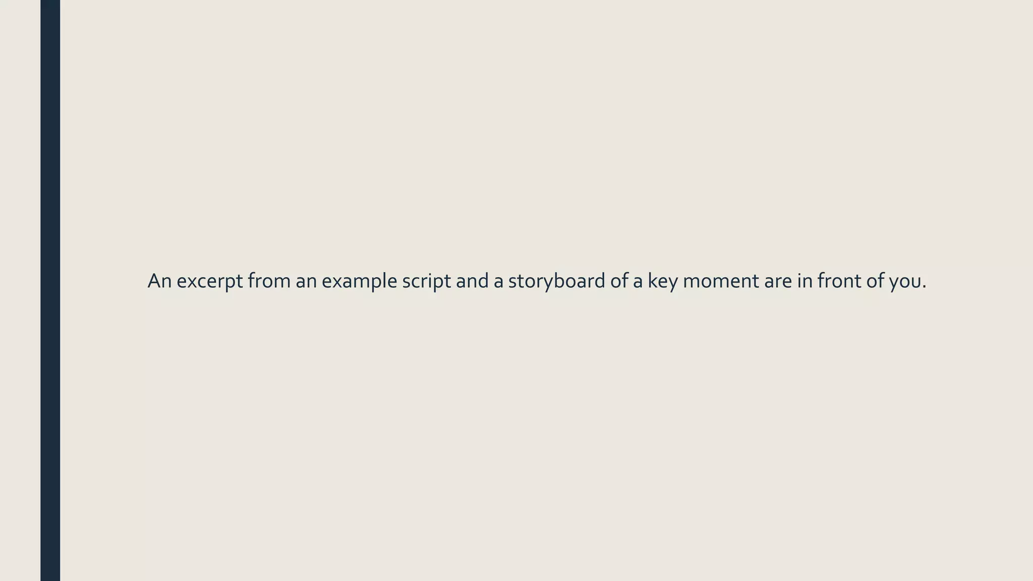 An excerpt from an example script and a storyboard of a key moment are in front of you.
 