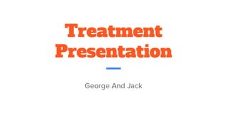 Treatment
Presentation
 