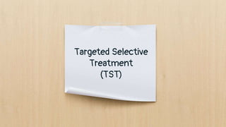 Targeted Selective
Treatment
(TST)
 