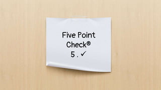 Five Point
Check®
5 . 
 