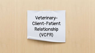 Veterinary-
Client-Patient
Relationship
(VCPR)
 