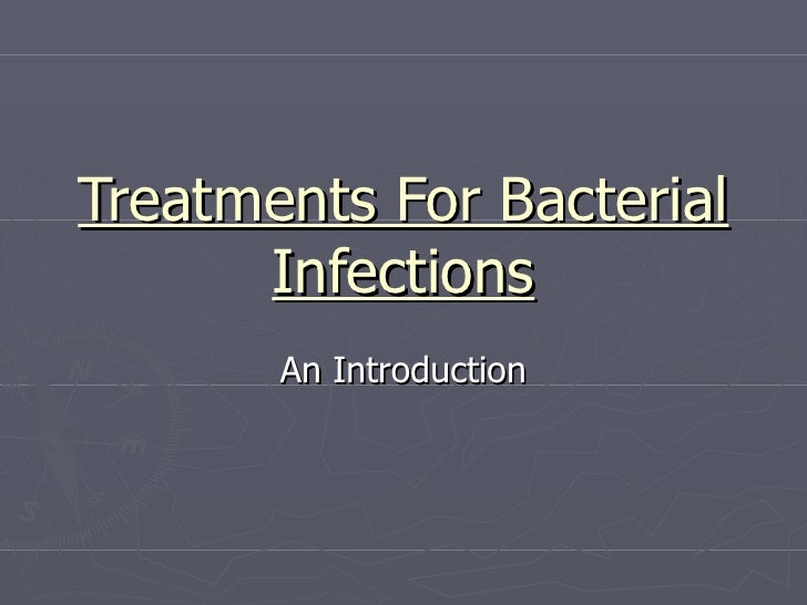 Treatments For Bacterial Infections Treatments for bacterial infections