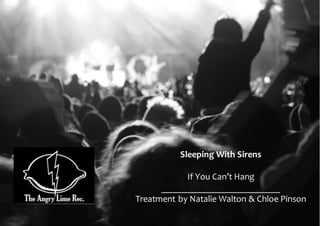 Sleeping With Sirens 
If You Can’t Hang 
__________________________ 
Treatment by Natalie Walton & Chloe Pinson 
 