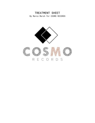 TREATMENT​​SHEET  
By​​Marco​​Marsh​​for​​COSMO​​RECORDS 
 
 
 
 
 
 
 
 
 
 
 
 
 
 
 
 