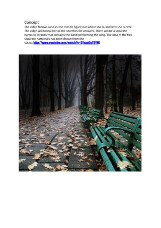 Concept
The video follows Jane as she tries to figure out where she is, and why she is here.
The video will follow her as ...