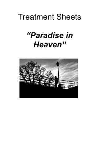 Treatment Sheets

  “Paradise in
    Heaven”
 