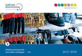 2015 2016
trafimetdistribution.com
Welding accessories
and safety catalogue PPE
IT
EN
 