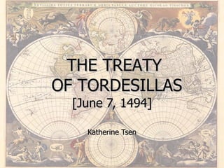 [June 7, 1494] Katherine Tsen THE TREATY  OF TORDESILLAS 