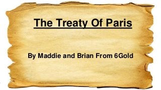 The Treaty Of Paris
By Maddie and Brian From 6Gold
 