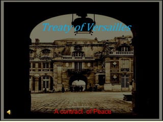 Treaty of Versailles A contract  of Peace 