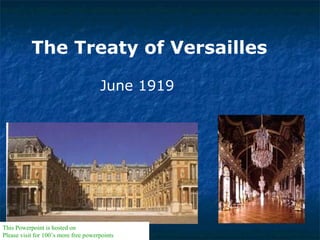 The Treaty of Versailles
June 1919
This Powerpoint is hosted on www.worldofteaching.com
Please visit for 100’s more free powerpoints
 