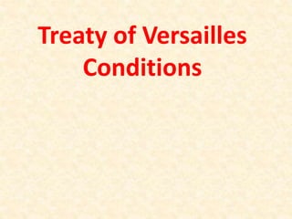 Treaty of Versailles
Conditions
 