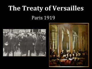 The Treaty of Versailles
Paris 1919

 