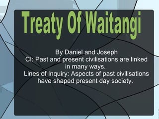 By Daniel and Joseph
CI: Past and present civilisations are linked
in many ways.
Lines of Inquiry: Aspects of past civilisations
have shaped present day society.
 