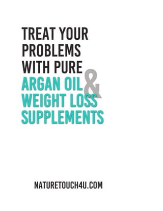 Treat Your Problems with Pure Argan Oil and Weight Loss Supplements 