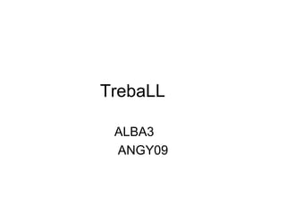 TrebaLL ALBA3 ANGY09 