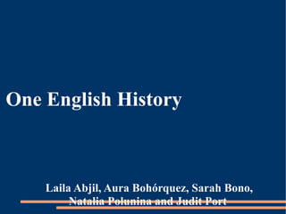 One English History Laila Abjil, Aura Bohórquez, Sarah Bono, Natalia Polunina and Judit Port  
