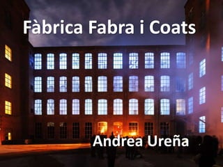 Fàbrica Fabra i Coats
Andrea Ureña
 