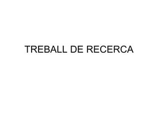 TREBALL DE RECERCA 