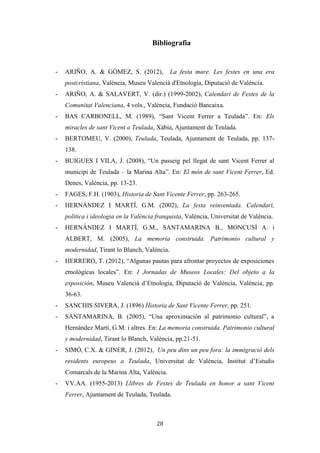Les festes patronals de Teulada i la Processó del Rosari del Pessic de Irene Buigues Sapena està
subjecta a una llicència de Reconeixement-NoComercial 3.0 Espanya de Creative Commons
28
població. En esta part, només entrar a l’esquerra trobarem els fullets de l’exposició,
d’esta manera dirigirem la deambulació del visitant. A continuació mitjançant vinil,
trobarem un bombardeig visual d’imatges de les festes actuals. No oblidem que és la
primera sala i que és el que primer es veuria només entrar l’exposició, d’esta manera
aconseguim impactar i cridar l’atenció.
En la introducció explicarem de manera breu que suposen les festes per als
teuladins. La idea és prescindir del text (ja l’hem utilitzat a la contextualització) i
presentar frases i paraules en la meitat de dalt del mur, que ens hagen transmès els
habitants sobre les festes patronals, d’una manera molt visual, p.ex.: “La festa és
sagrada”, “Devoció”, “Diversió”, “Alegria”... L’altra meitat serà una pissarra, on els
visitants participaran aportant que és allò que li suggereixen les festes: “Què li
suggereixen les festes patronals de Teulada?”. Per això col·locarem una caixa amb tises
i un esborrador.
2. L’origen de les festes patronals i els festers
En la segona sala trobarem un panell explicatiu sobre l’origen de les festes: la
rememoració i la celebració de la visita de sant Vicent Ferrer a Teulada. Després
explicarem la figura del fester mitjançant dues tècniques expositives: la recreació
naturalista (es presentarà la portalada d’un fester) i la presentació d’objectes (el “pack”
del fester). Es pretén explicar que és allò que identifica al fester durant els dies de festes.
En primer lloc, en la casa on viu se l’identifica pel cartell a la part superior de la porta i
pels arbusts decoratius; en segon lloc, se l’identifica formalment per “la brusa de la
comissió de festes”, la banda i la medalla de sant Vicent. Informalment per la festa
(botelles d’alcohol) i la ressaca (ulleres de sol). Tots estos objectes es presentaran en
una vitrina. I al mig de la sala, dalt d’una superfície trobarem ambdós elements que
identifiquen les festes patronals i els festers: col·locarem la imatge de sant Vicent Ferrer
amb una brusa de la comissió de festes.
 