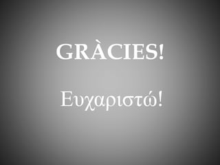 GRÀCIES!
Ευχαριστώ!
 
