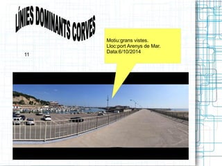 Motiu:grans vistes. 
Lloc:port Arenys de Mar. 
11 Data:6/10/2014 
 