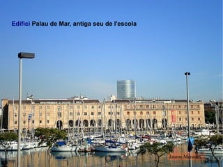 Edifici Palau de Mar, antiga seu de l'escola

Jaume Meneses

 