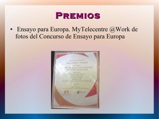 PremiosPremios
● Ensayo para Europa. MyTelecentre @Work de
fotos del Concurso de Ensayo para Europa
