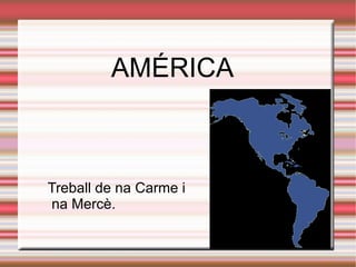 AMÉRICA Treball de na Carme i  na Mercè. 