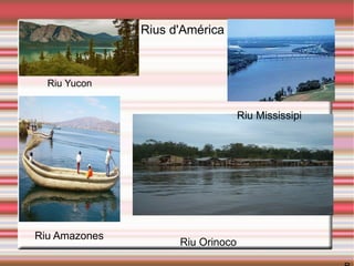 ' Rius d'América Rius d'A R R Riu Amazones Riu Orinoco Riu Mississipi Riu Yucon 