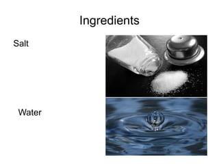 Ingredients Salt Water 