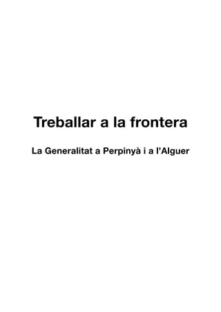 Treballar a la frontera
La Generalitat a Perpinyà i a l’Alguer
 