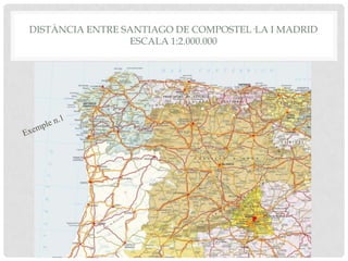 DISTÀNCIA ENTRE SANTIAGO DE COMPOSTEL·LA I MADRID
ESCALA 1:2.000.000
 